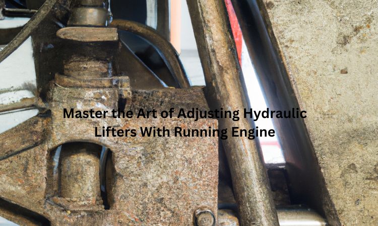 Master the Art of Adjusting Hydraulic Lifters With Running Engine