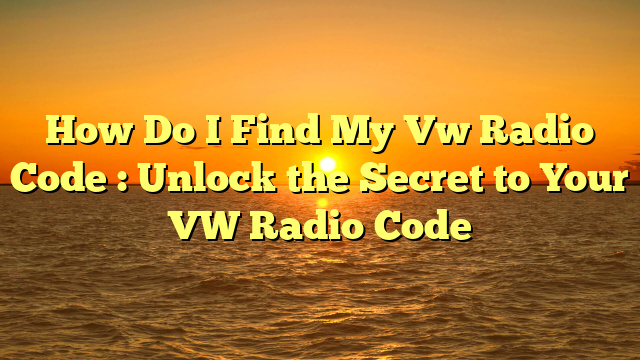 How Do I Find My Vw Radio Code  : Unlock the Secret to Your VW Radio Code