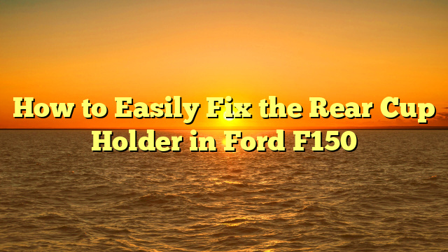 How to Easily Fix the Rear Cup Holder in Ford F150