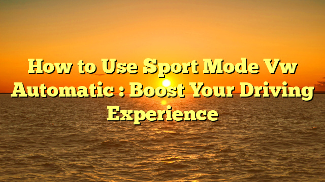 How to Use Sport Mode Vw Automatic  : Boost Your Driving Experience